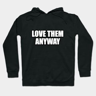 love them anyway Hoodie